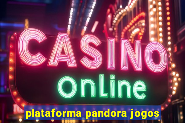 plataforma pandora jogos